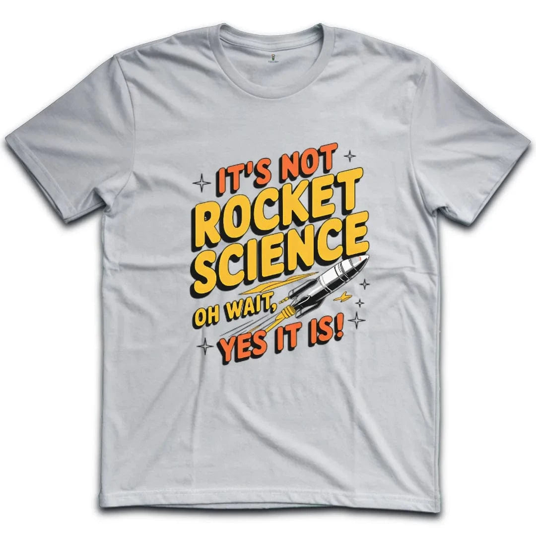 It's Not Rocket Science Yes It Is T-Shirt