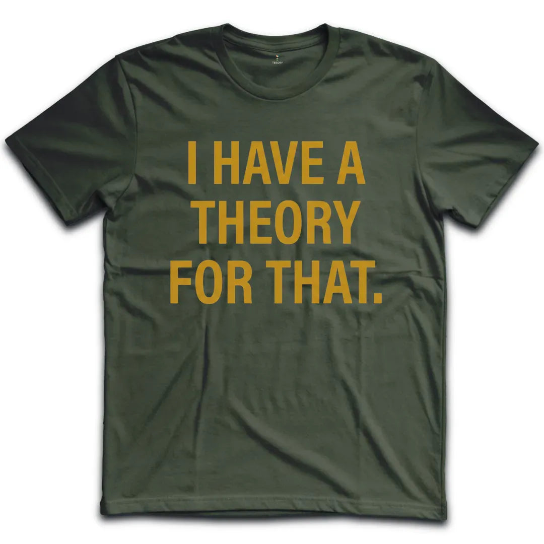 I Have A Theory T-Shirt