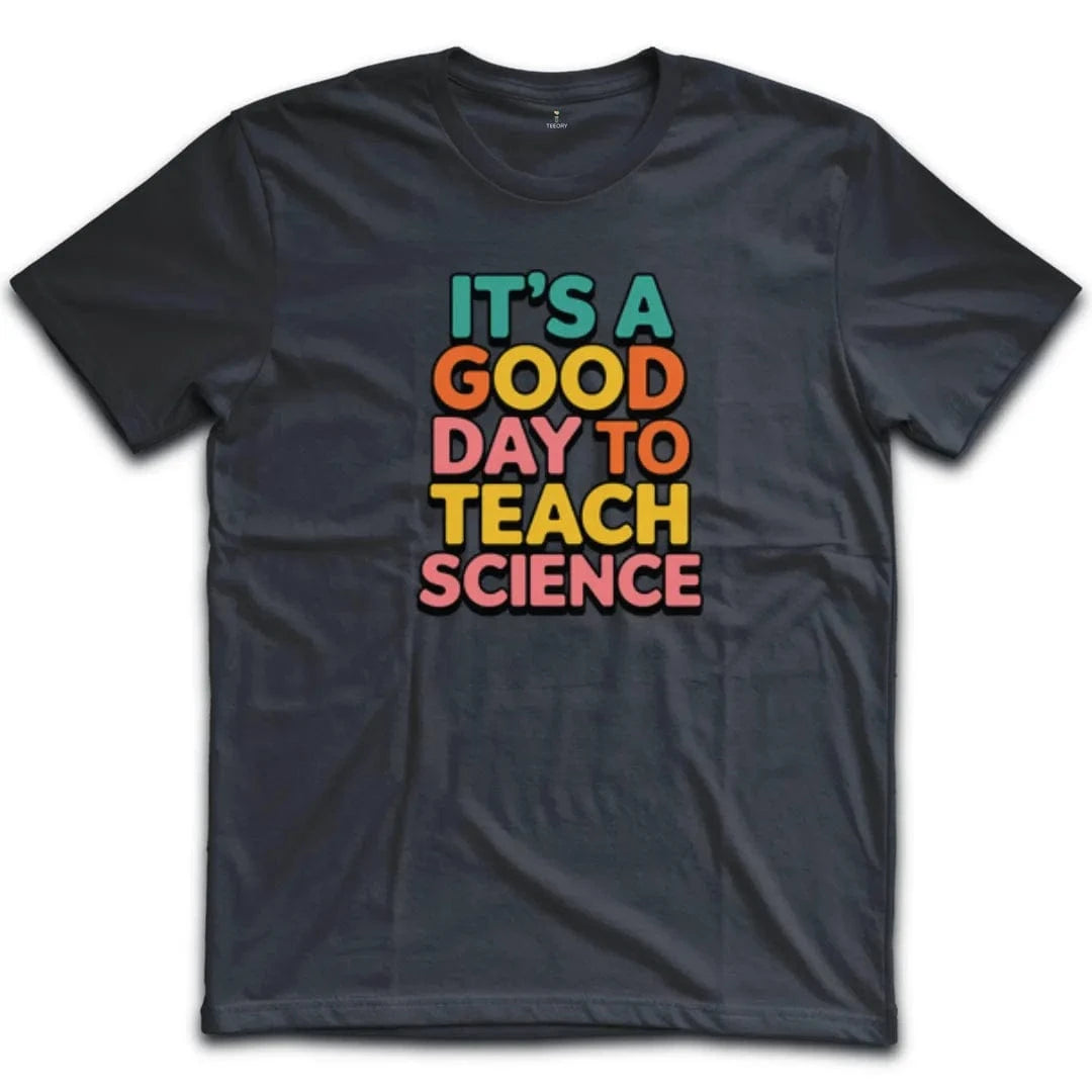 It's A Good Day To Teach Science T-Shirt