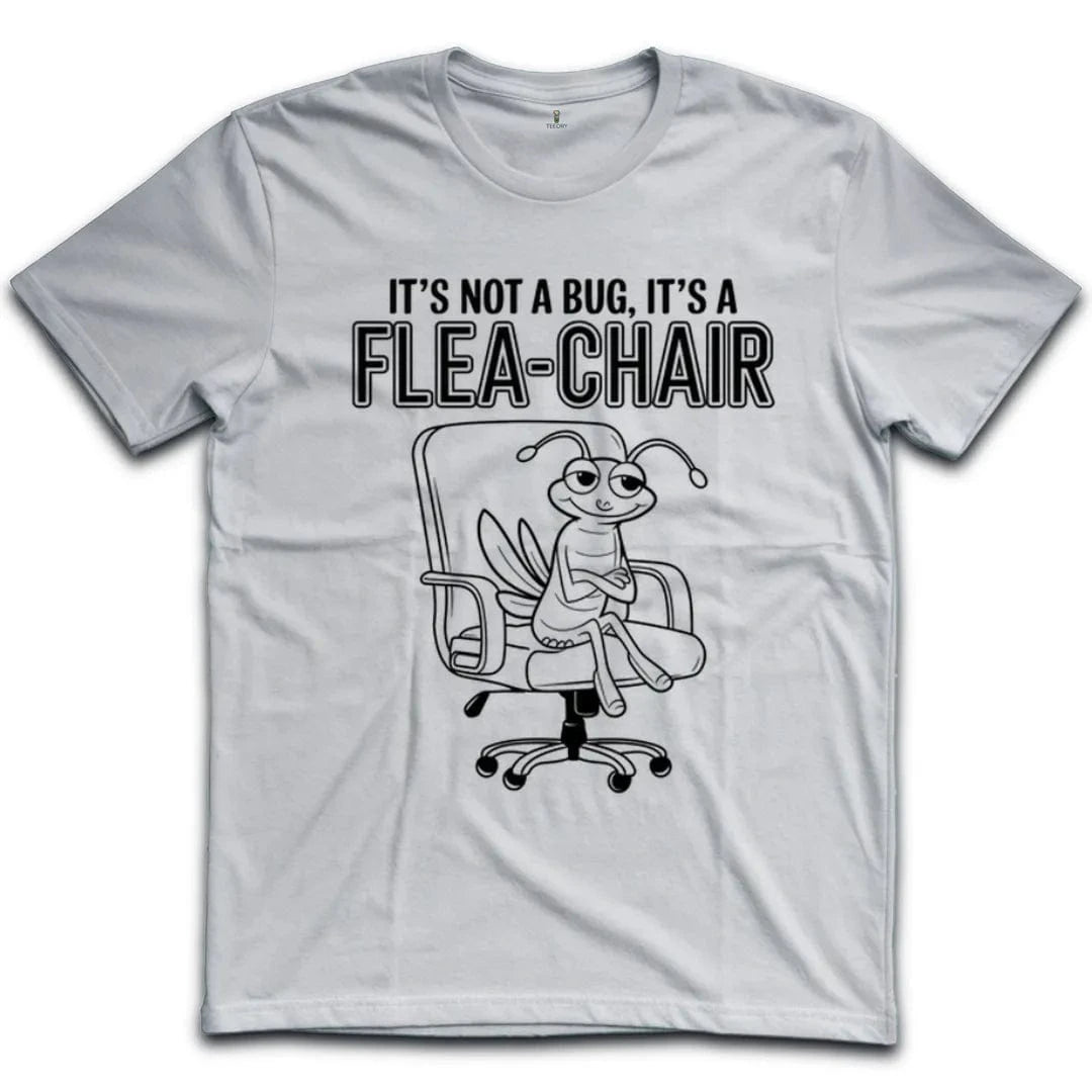 Its Not A Bug Its A Flea Chair T-Shirt