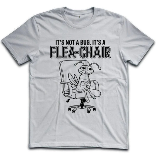 Its Not A Bug Its A Flea Chair T-Shirt