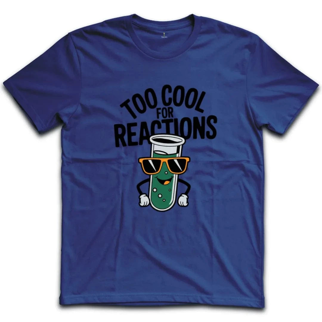 Too Cool For Reactions T-Shirt