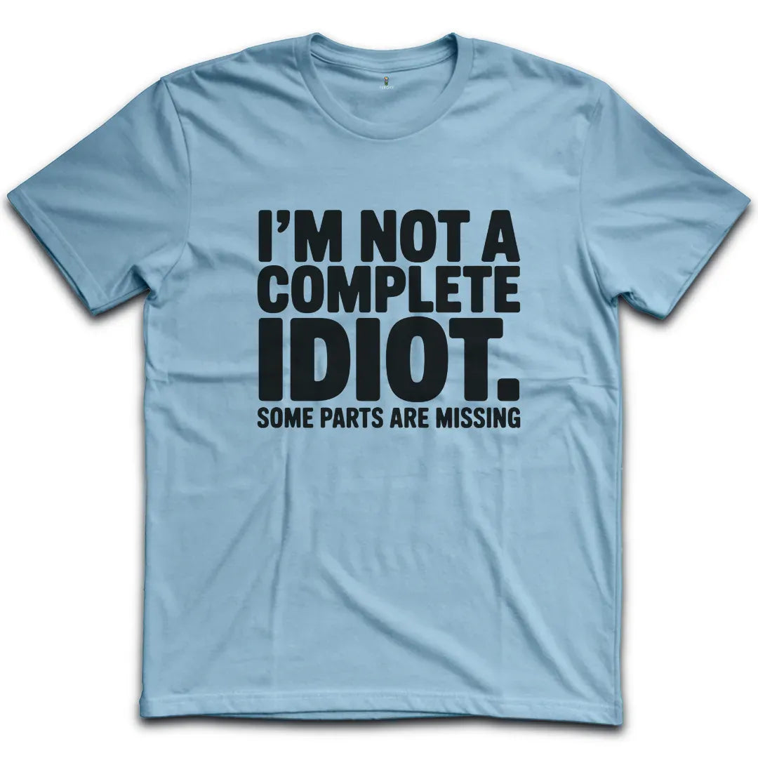 Complete Idiot T-Shirt