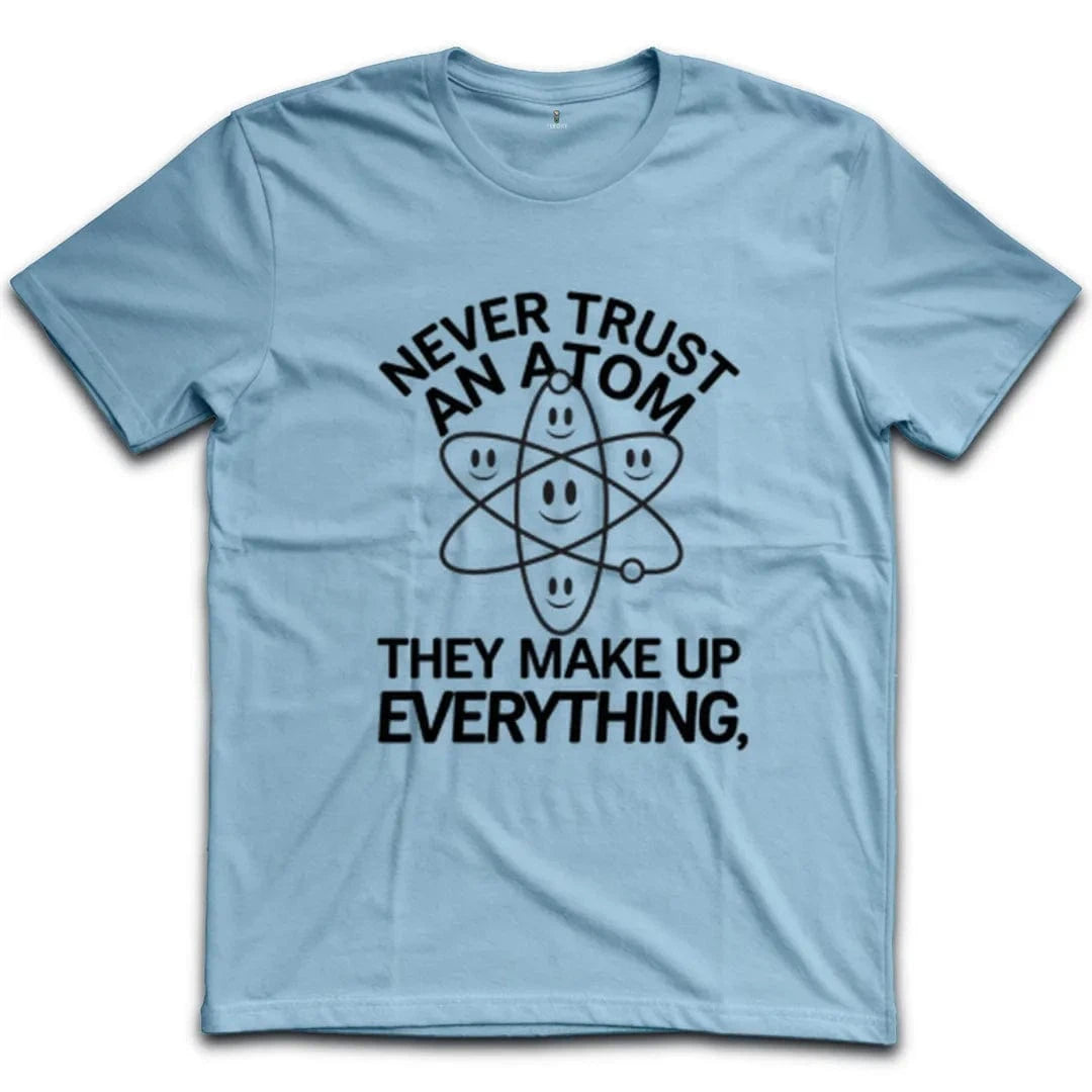 Never Trust An Atom T-Shirt