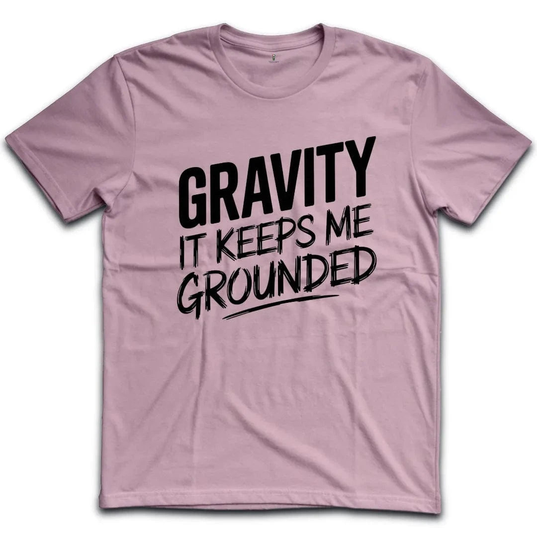 Gravity It Keeps Me Grounded T-Shirt