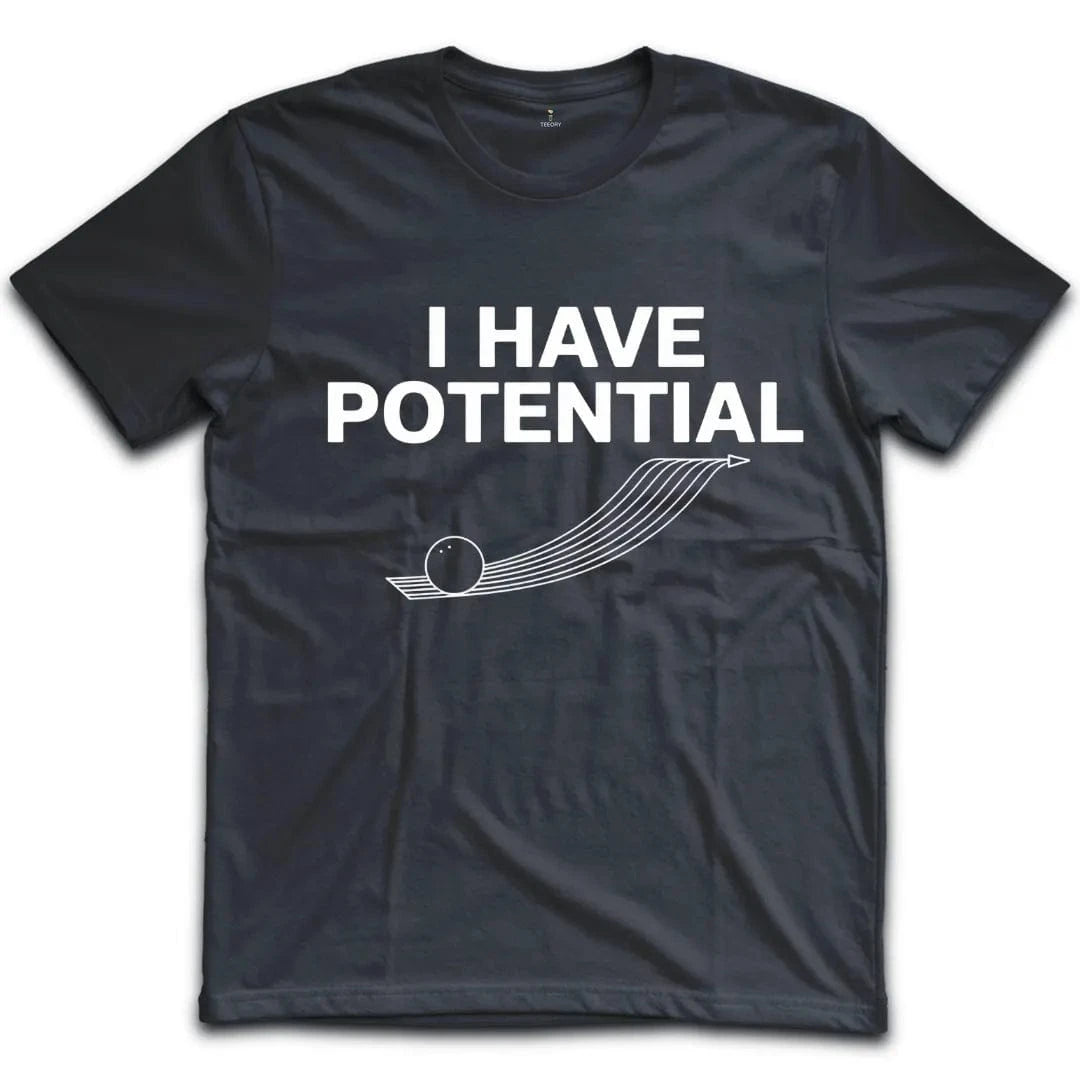 I Have Potential T-Shirt