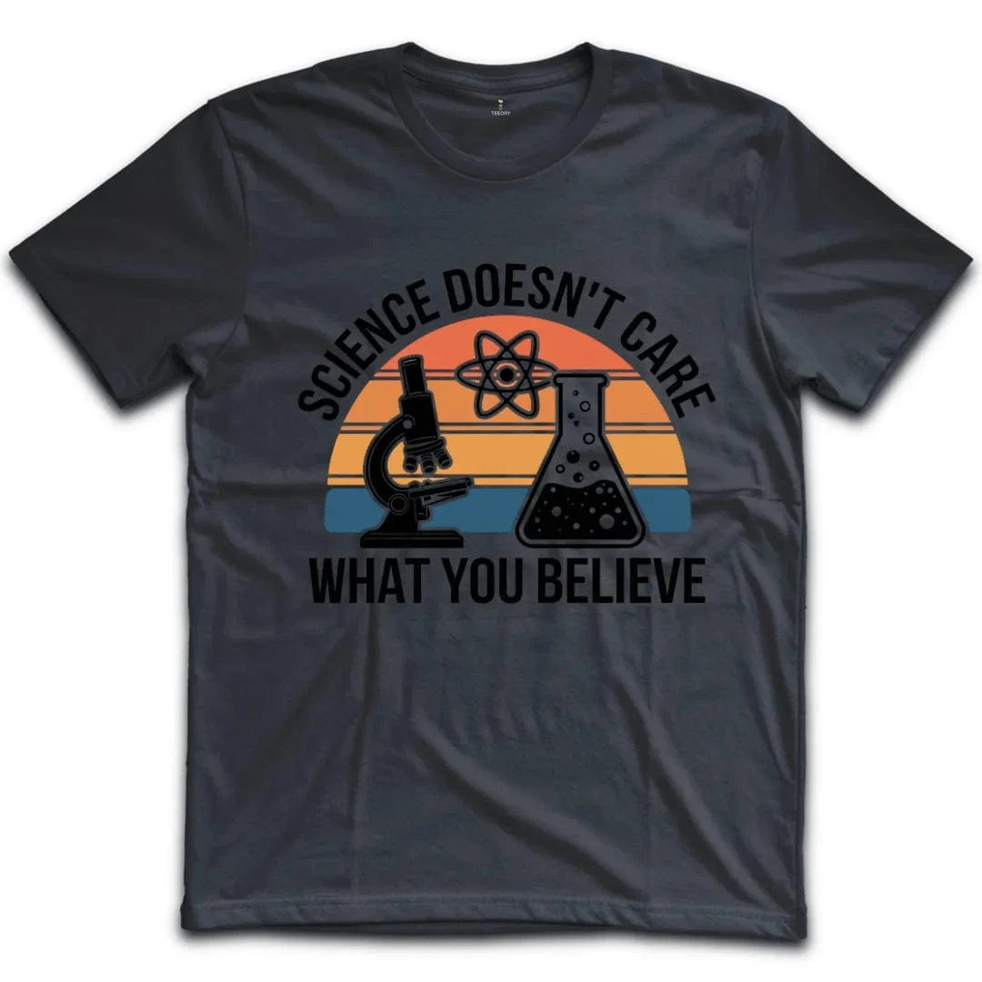 Science Doesnt Care What You Believe T-Shirt