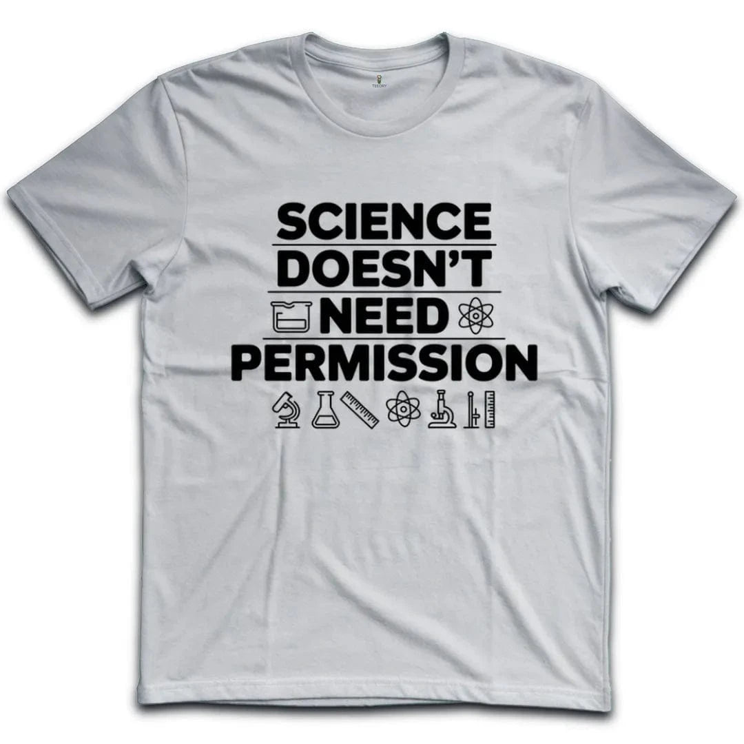 Science Doesn't Need Permission T-Shirt