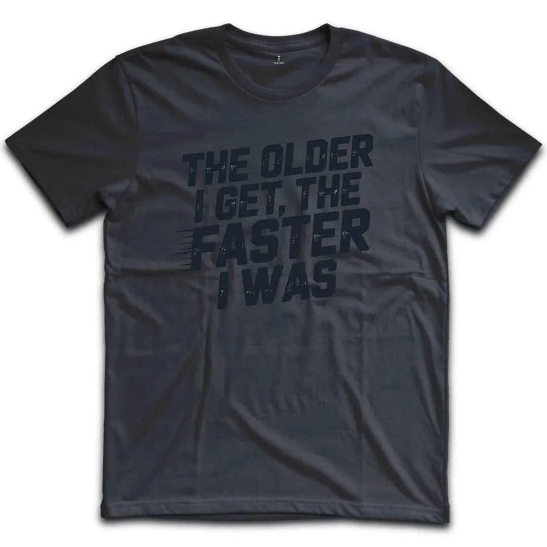 The Older Faster T-Shirt