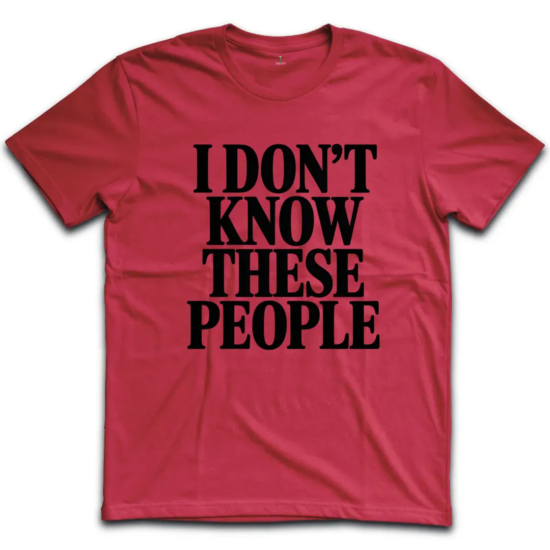 I Dont Know These People T-Shirt