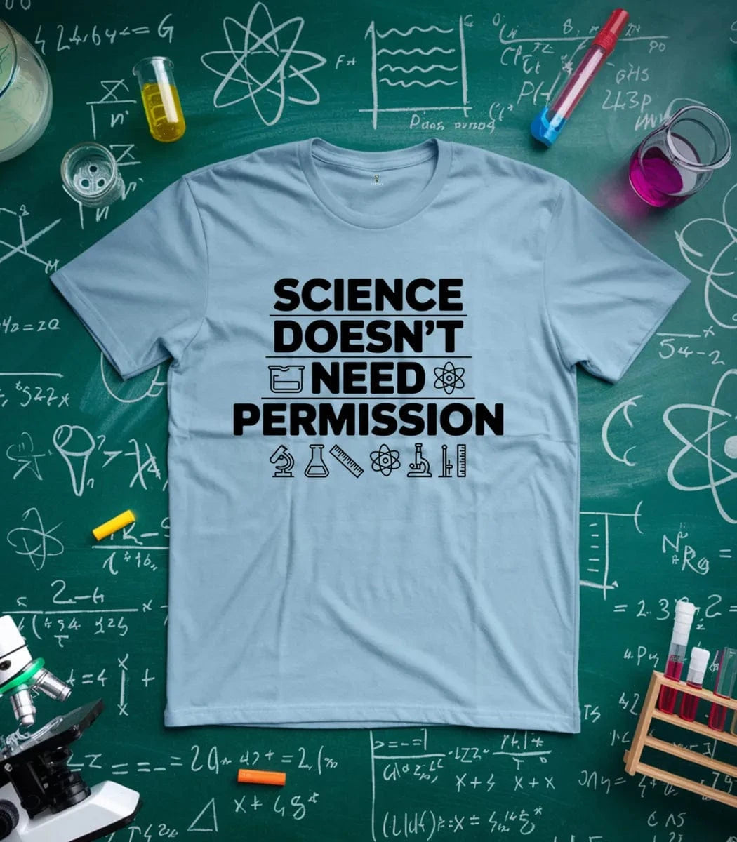Science Doesn't Need Permission T-Shirt