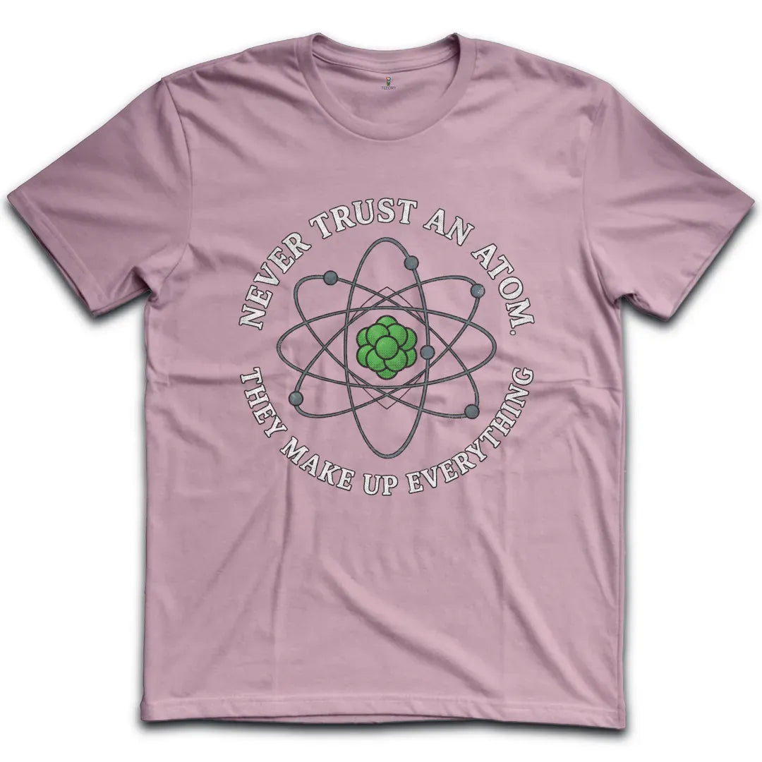 Never Trust an Atom T-Shirt