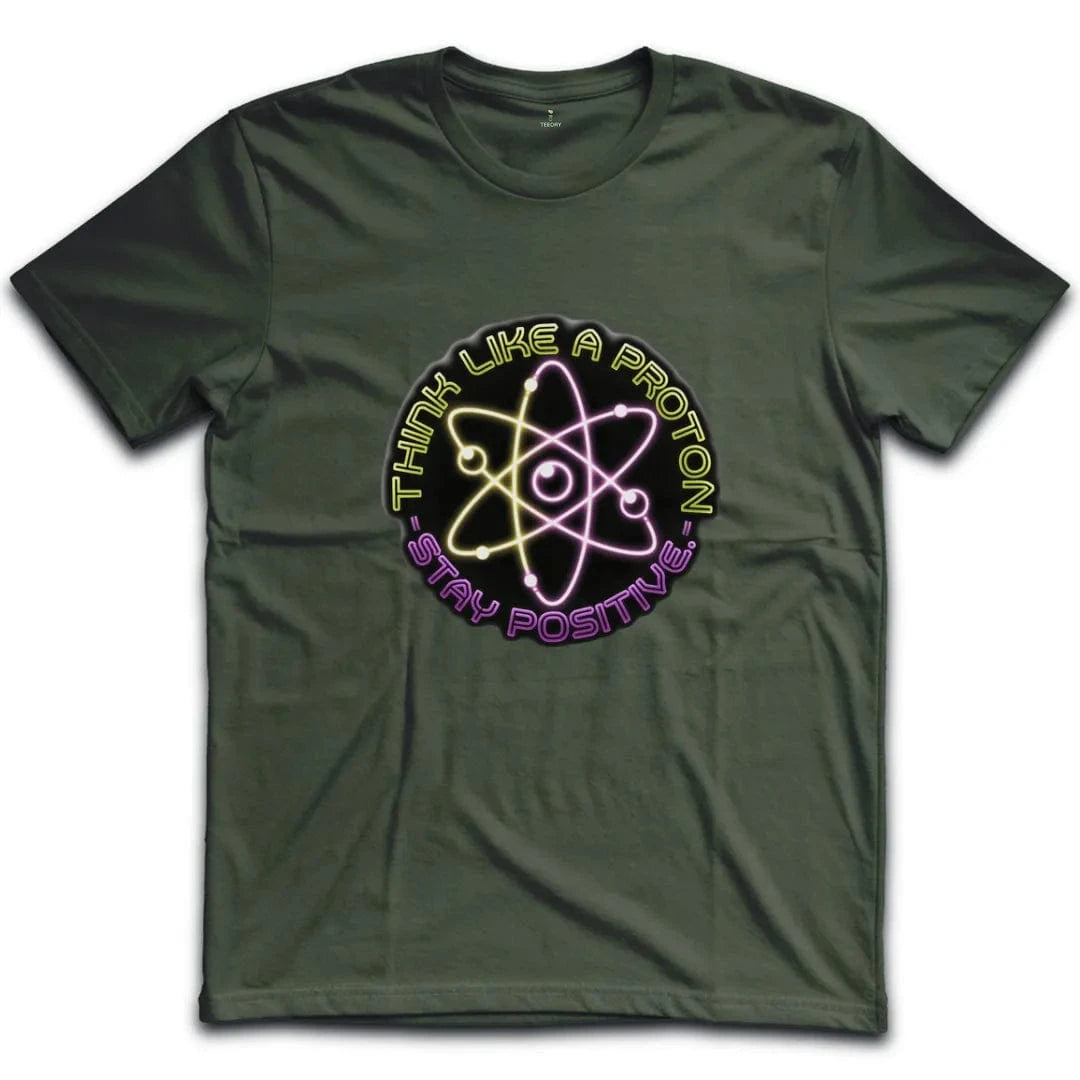 Think Like A Proton Stay Positive T-Shirt