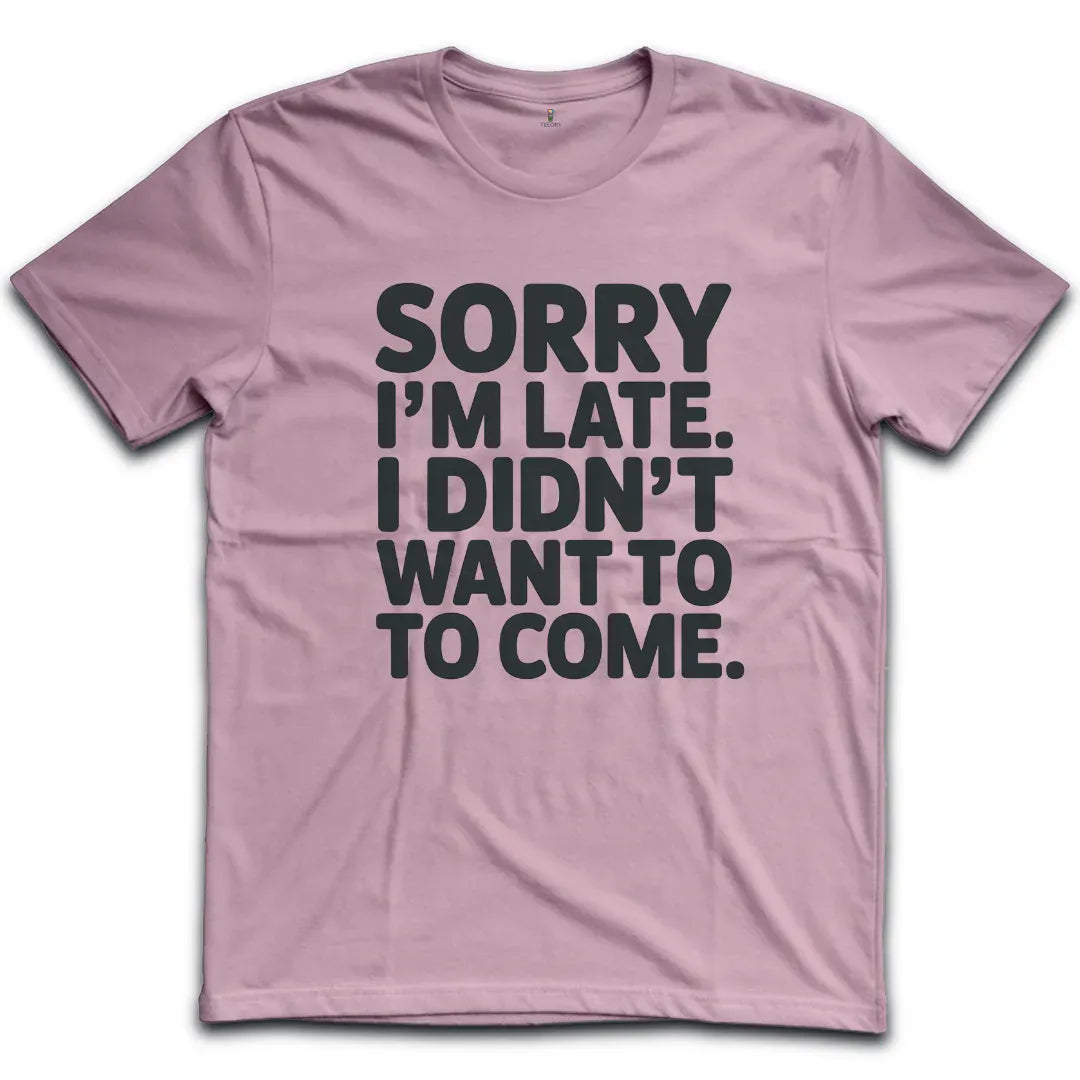 Sorry Im Late T-Shirt