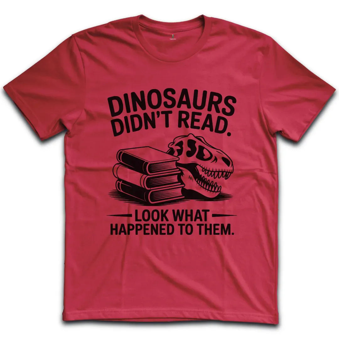 Dinosaurs Didnt Read T-Shirt
