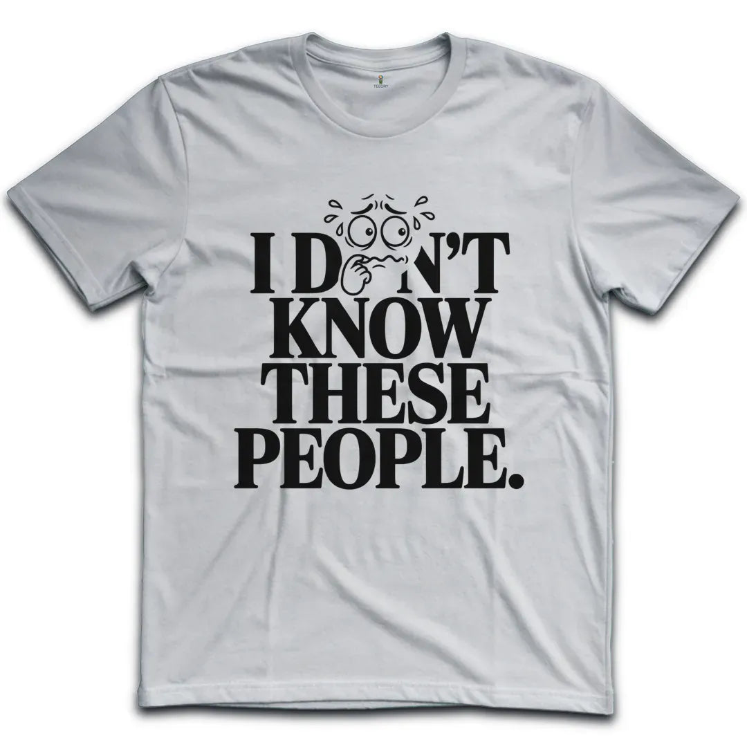 I dont know These People T-Shirt
