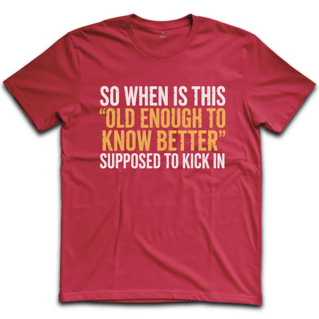 Old Enough To Know Better T-Shirt