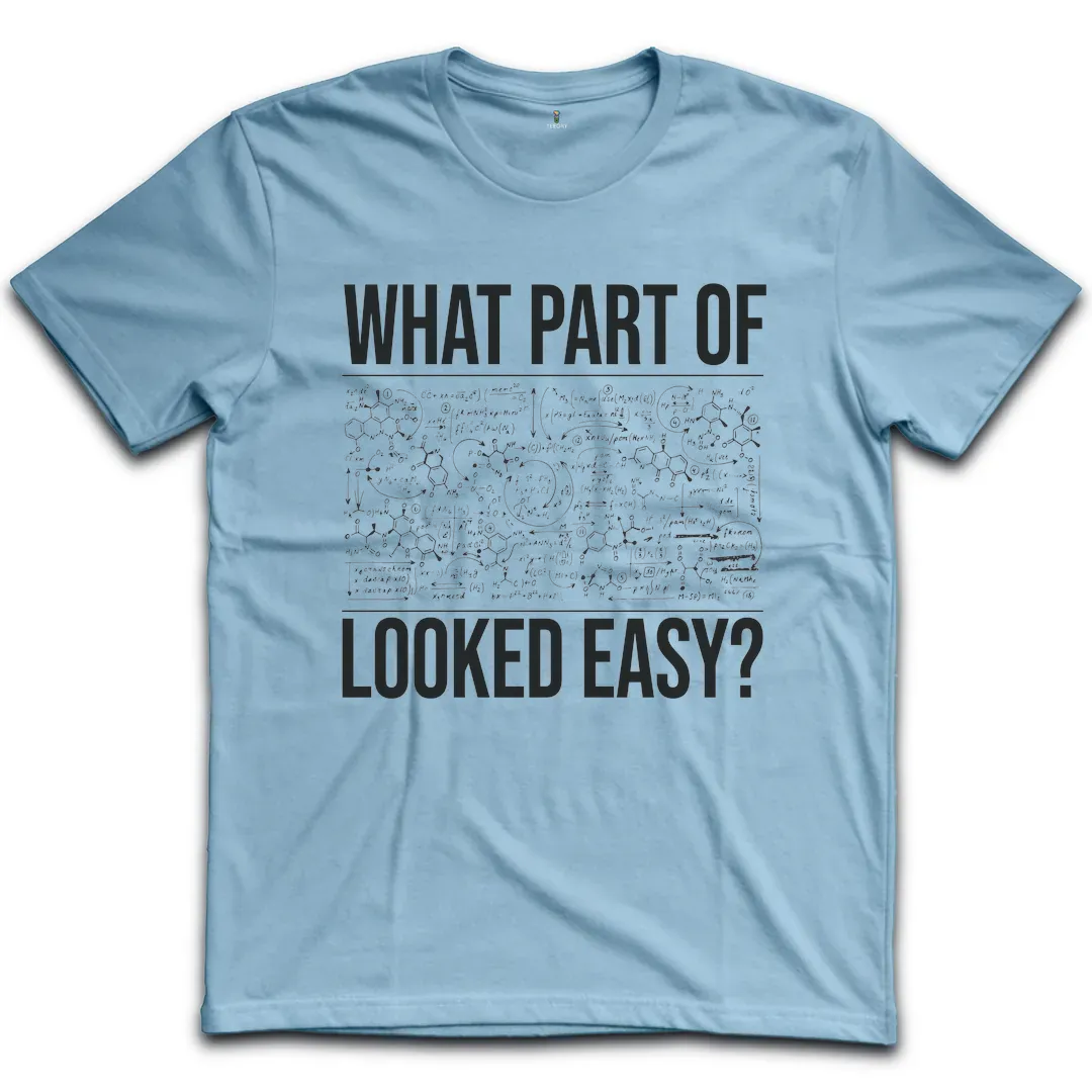 Chemistry Looked Easy T-Shirt