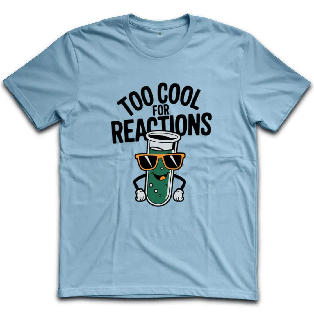 Too Cool For Reactions T-Shirt