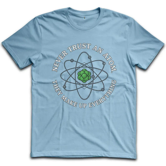 Never Trust an Atom T-Shirt