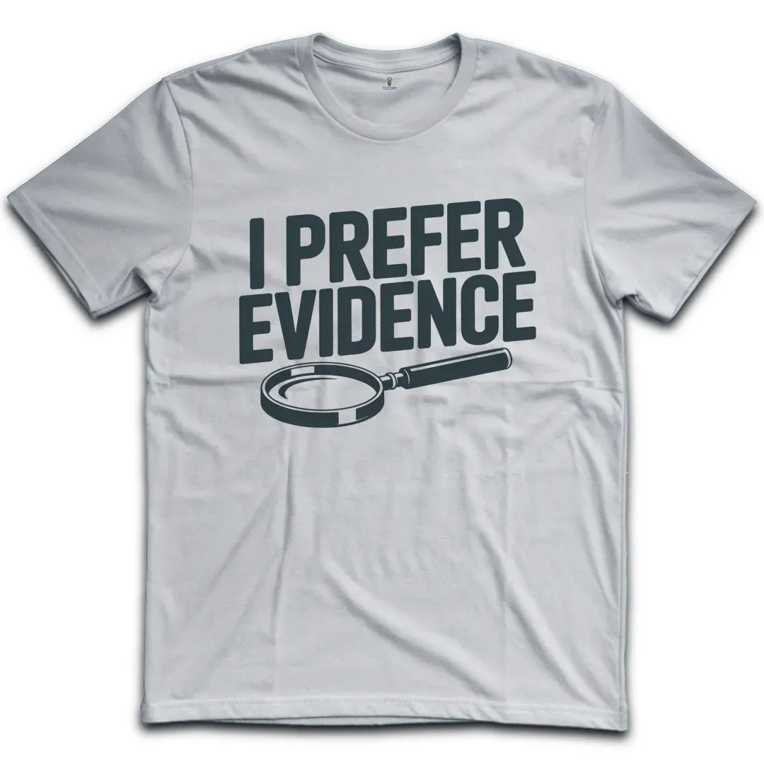 I Prefer Evidence T-Shirt