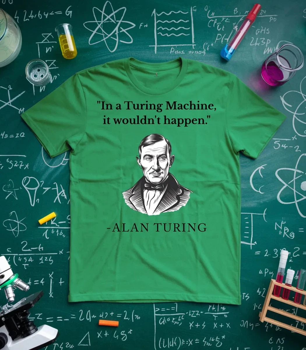 In Turing Machine would Not Happen T-Shirt