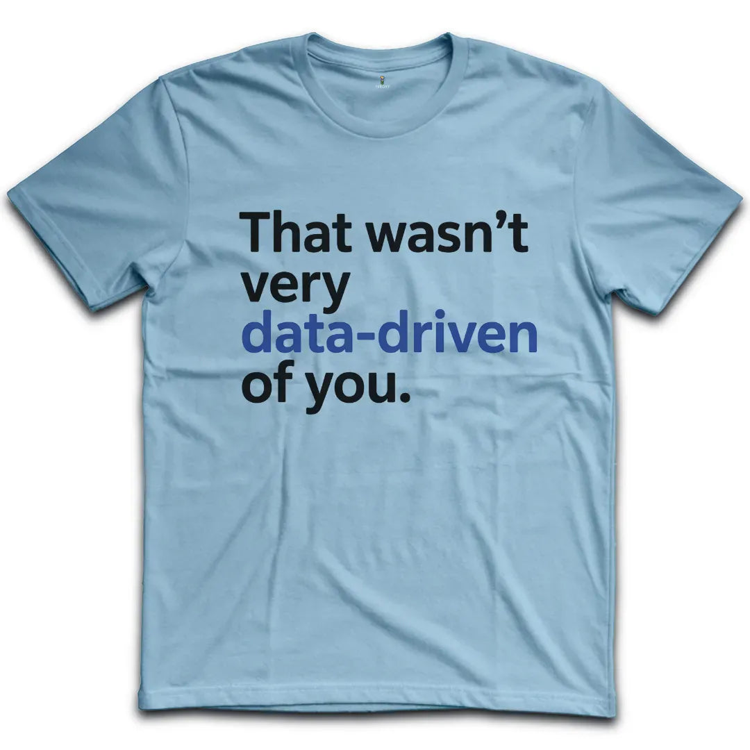 Wasnt Data Driven T-Shirt