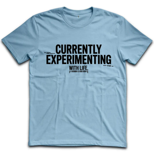 Currently Experimenting With Life T-Shirt