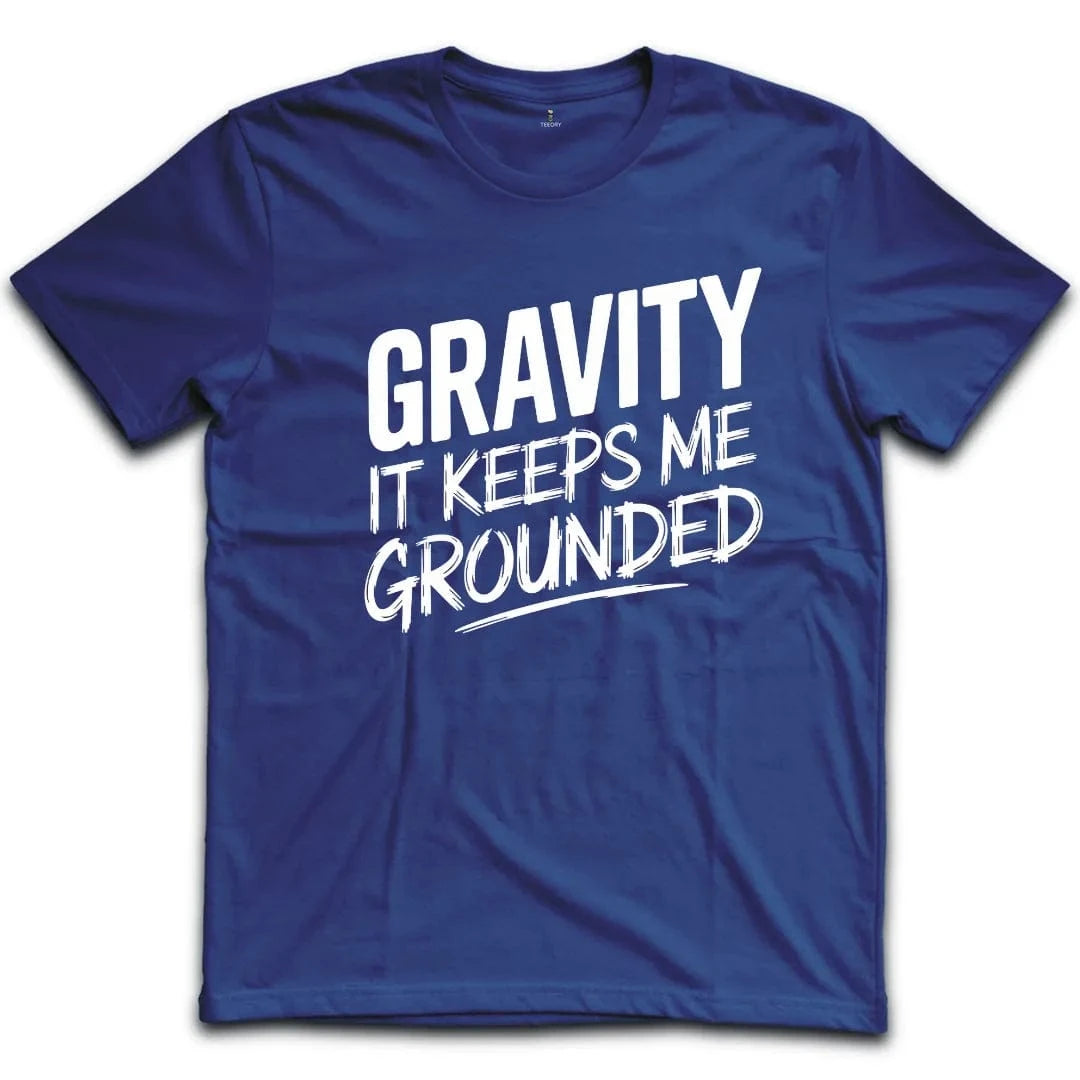 Gravity It Keeps Me Grounded T-Shirt