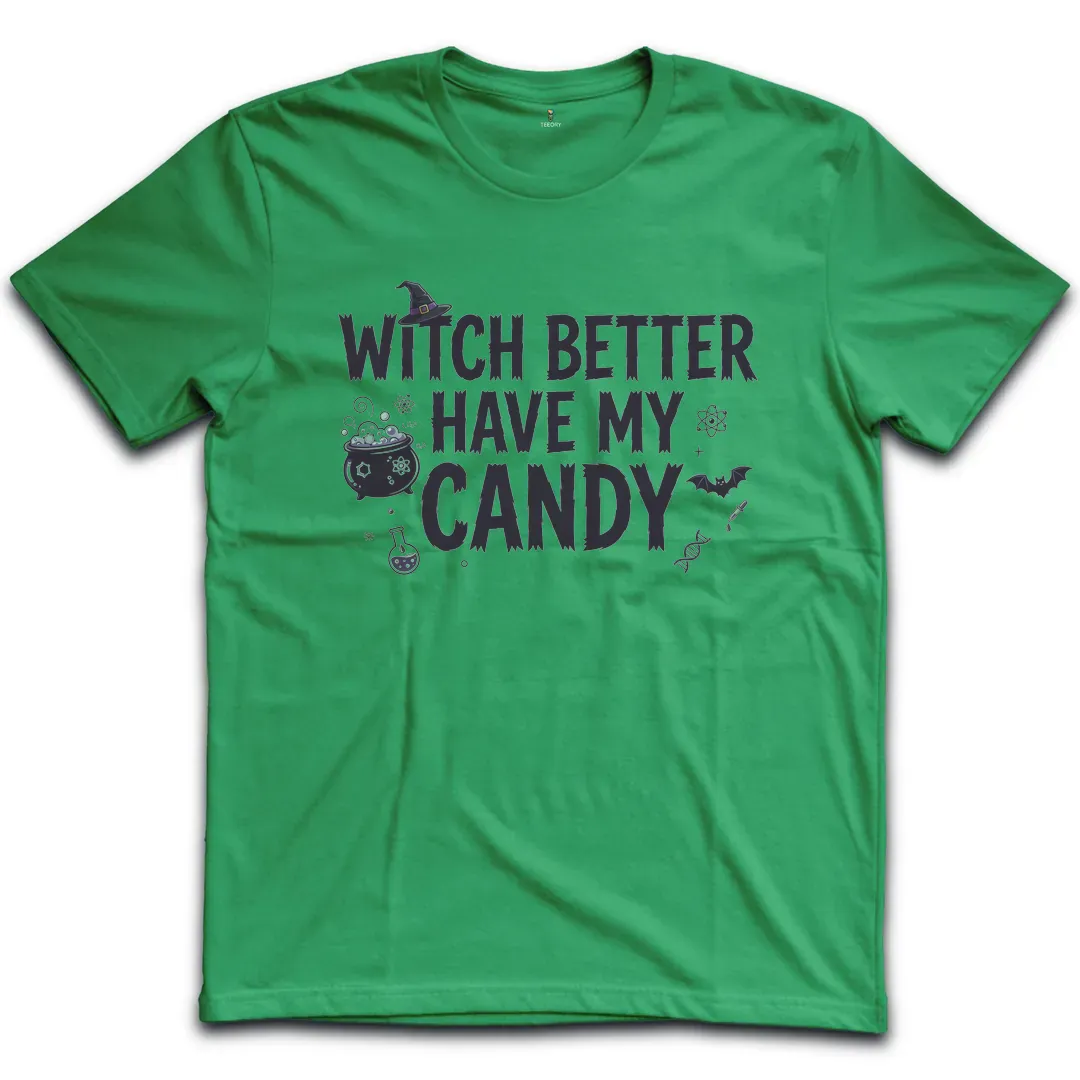 Witch Better Have My Candy T-Shirt