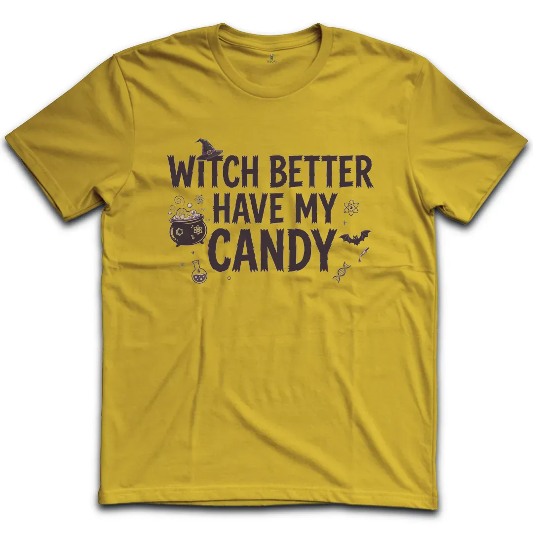 Witch Better Have My Candy T-Shirt