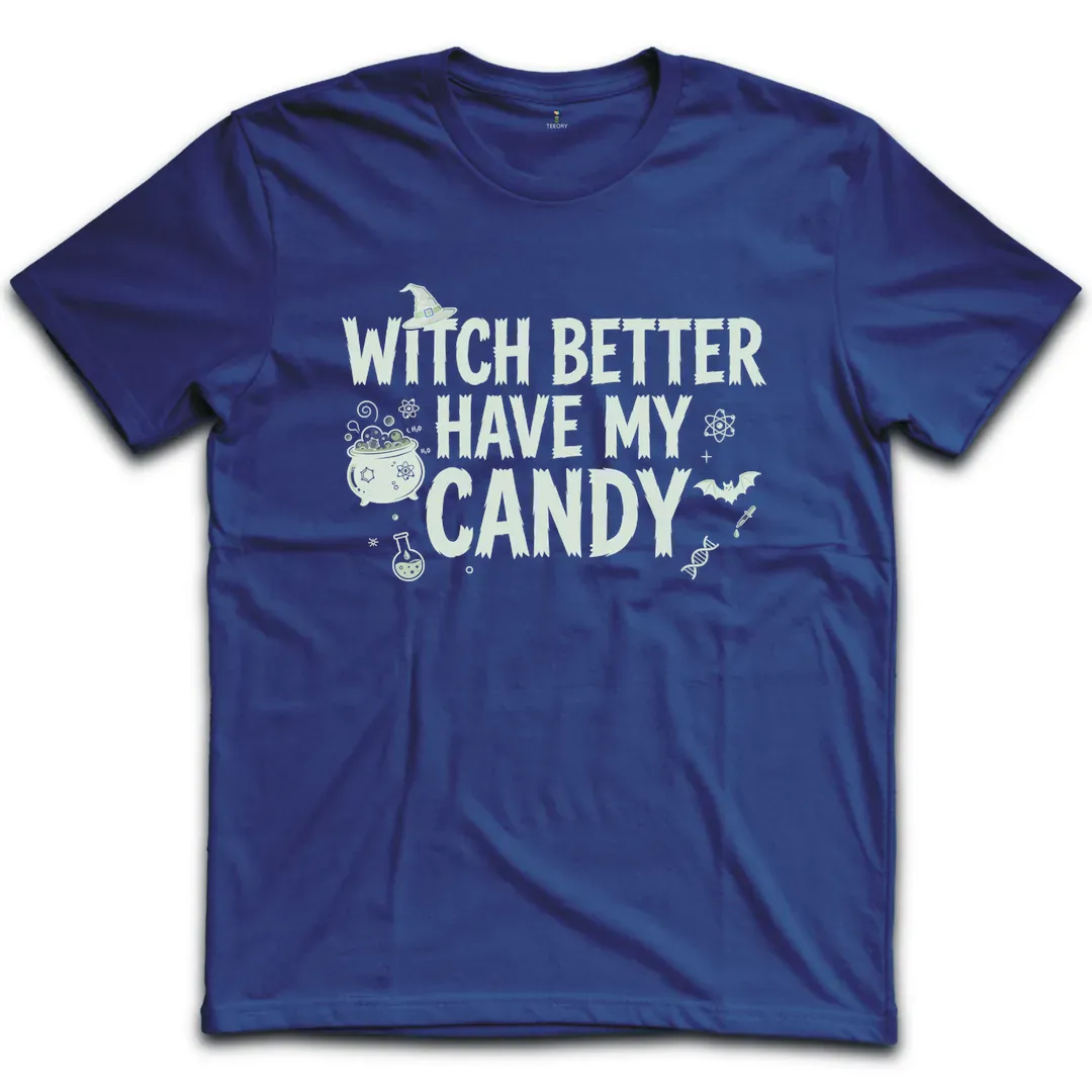 Witch Better Have My Candy T-Shirt