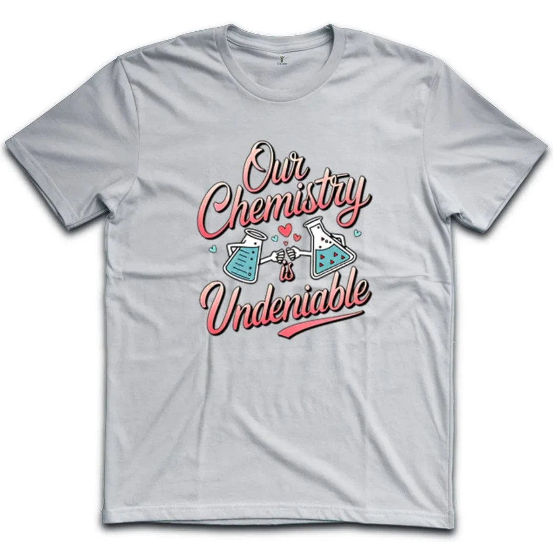 Our Chemistry Is Undeniable T-Shirt