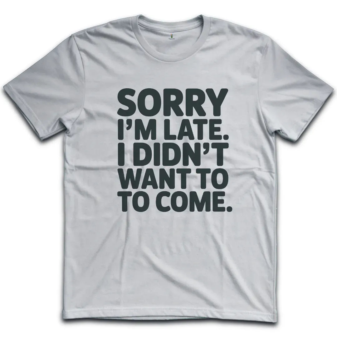Sorry Im Late T-Shirt
