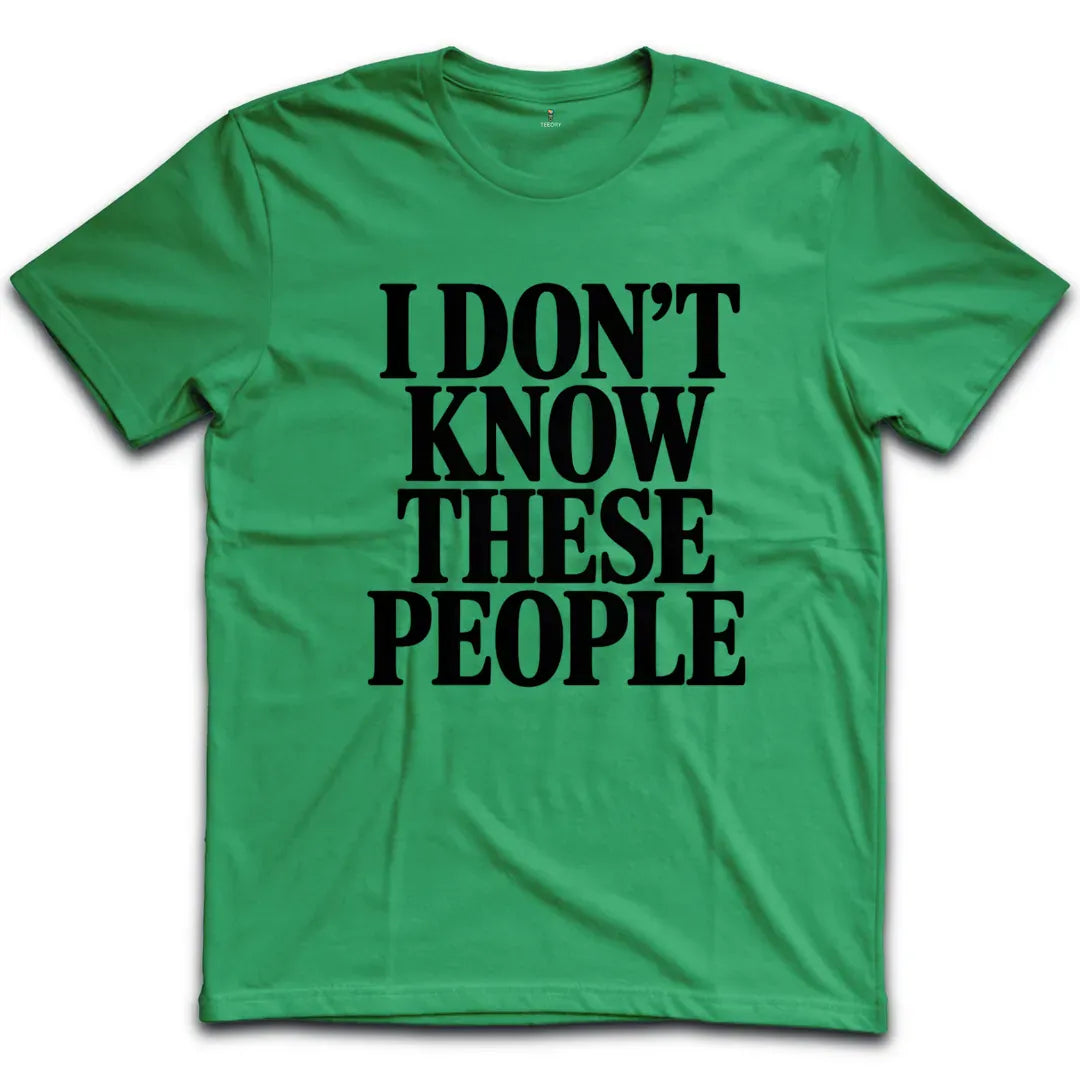 I Dont Know These People T-Shirt