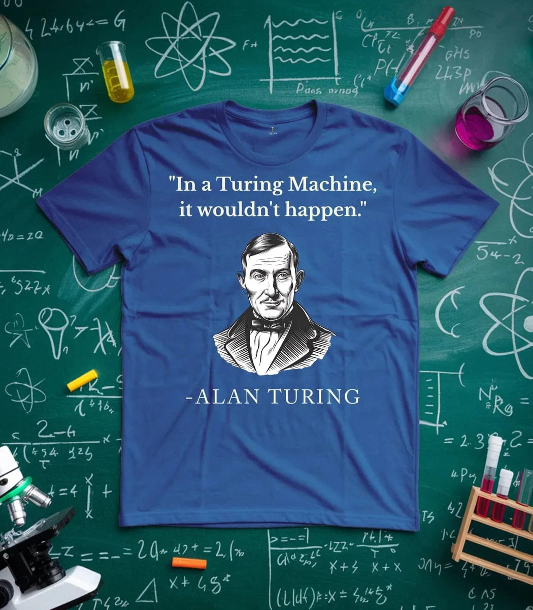 In Turing Machine would Not Happen T-Shirt