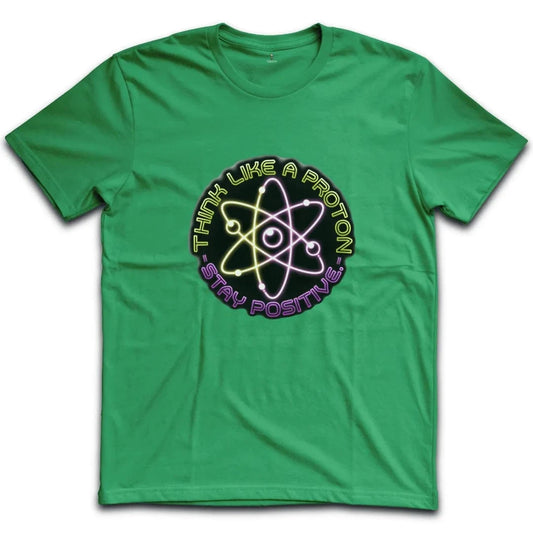 Think Like A Proton Stay Positive T-Shirt