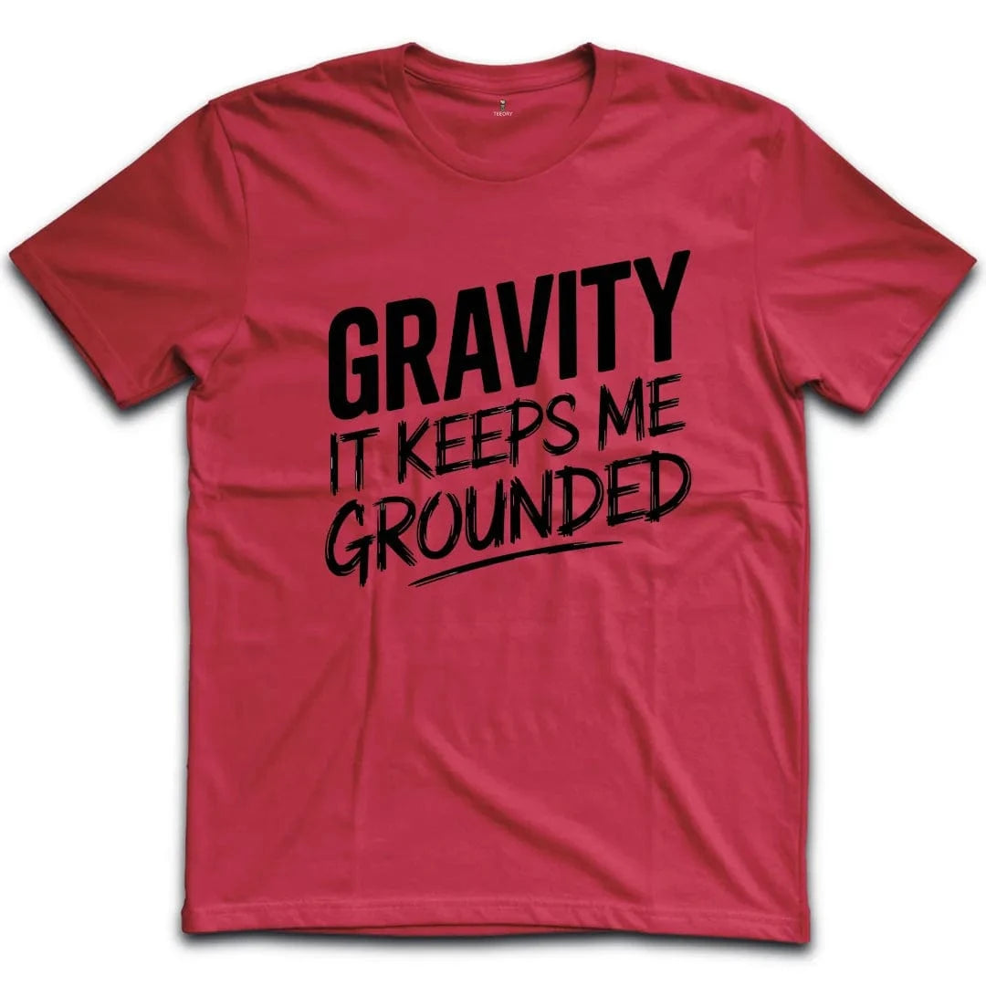Gravity It Keeps Me Grounded T-Shirt