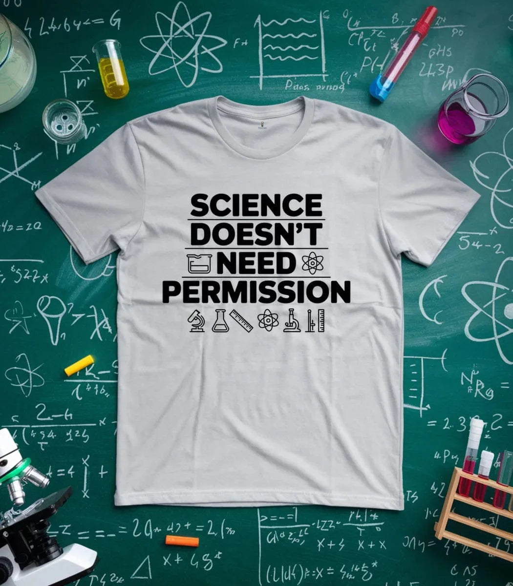 Science Doesn't Need Permission T-Shirt
