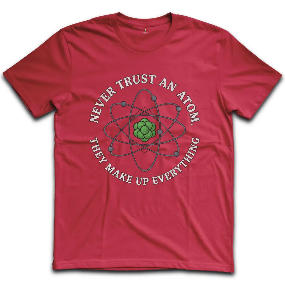 Never Trust an Atom T-Shirt