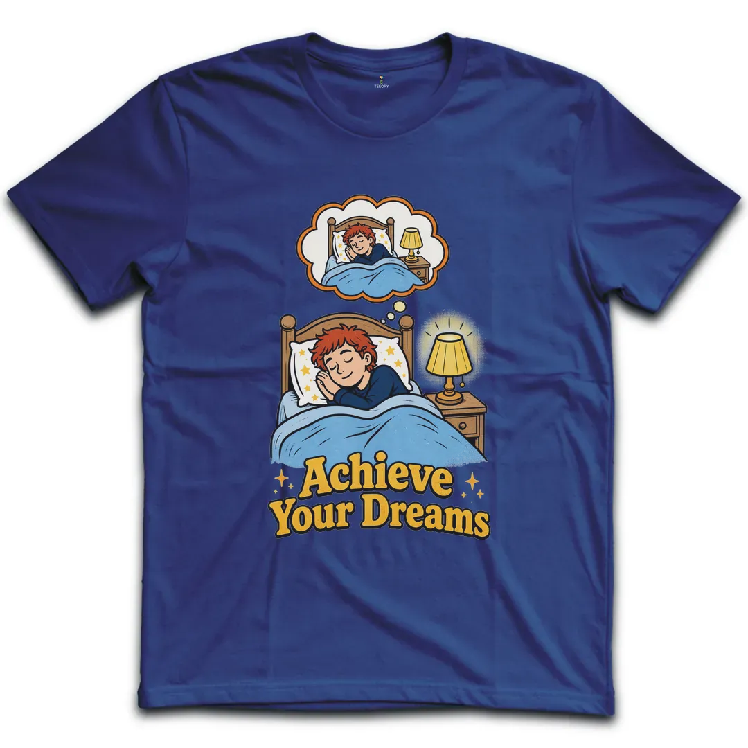 Achieve Your Dreams T-Shirt