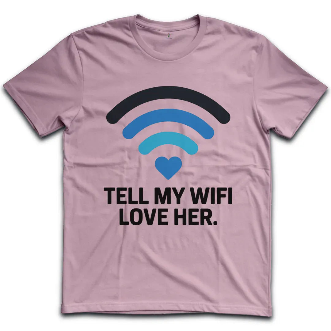 Tell My Wifi Love T-Shirt