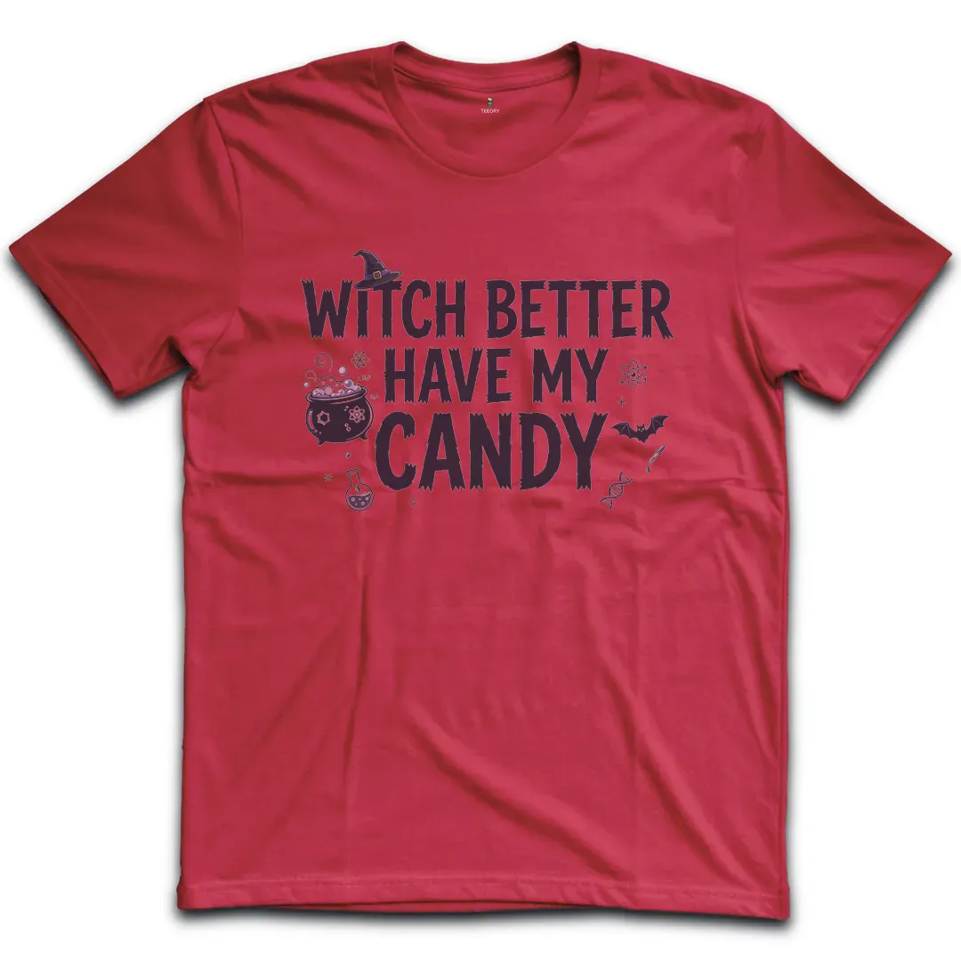 Witch Better Have My Candy T-Shirt