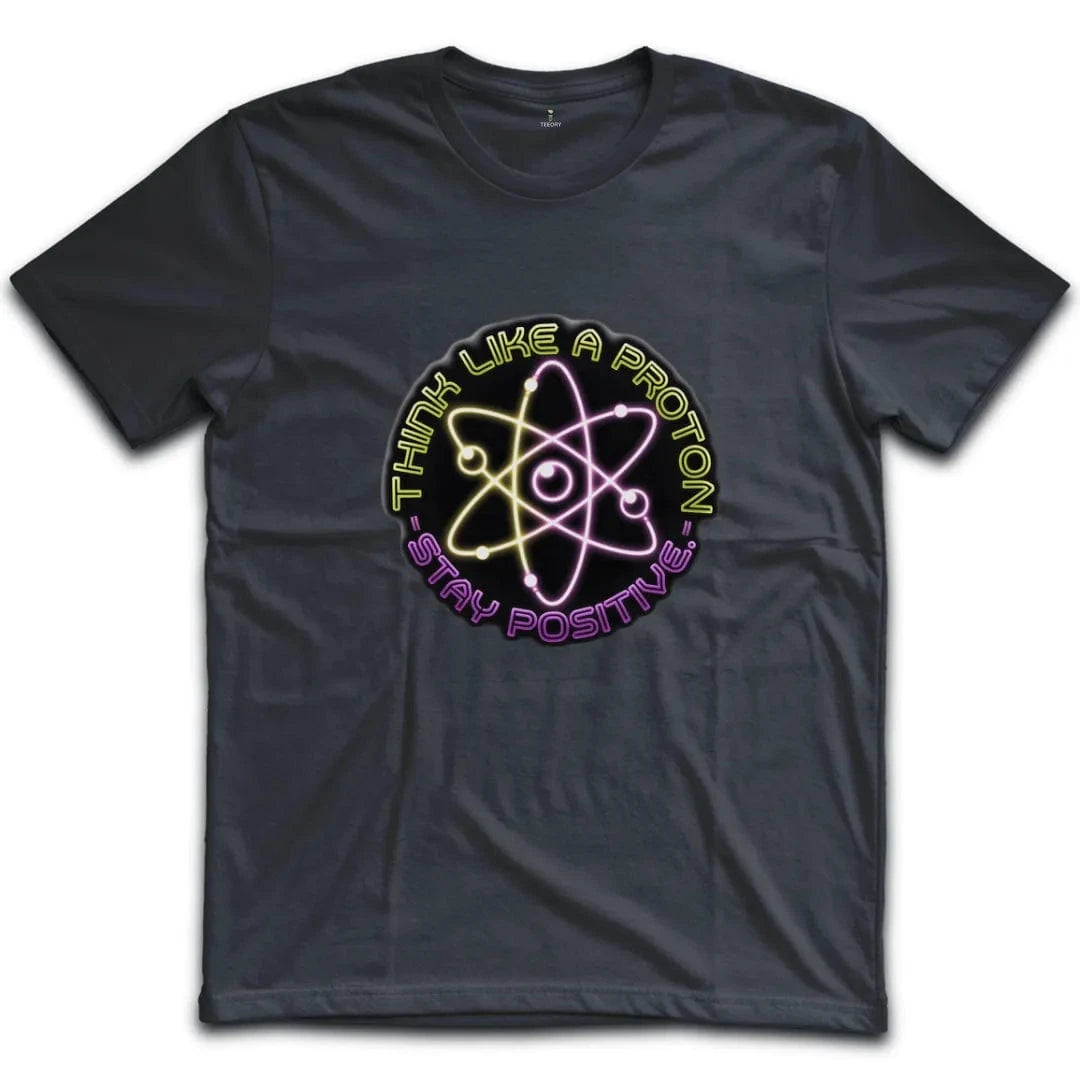 Think Like A Proton Stay Positive T-Shirt