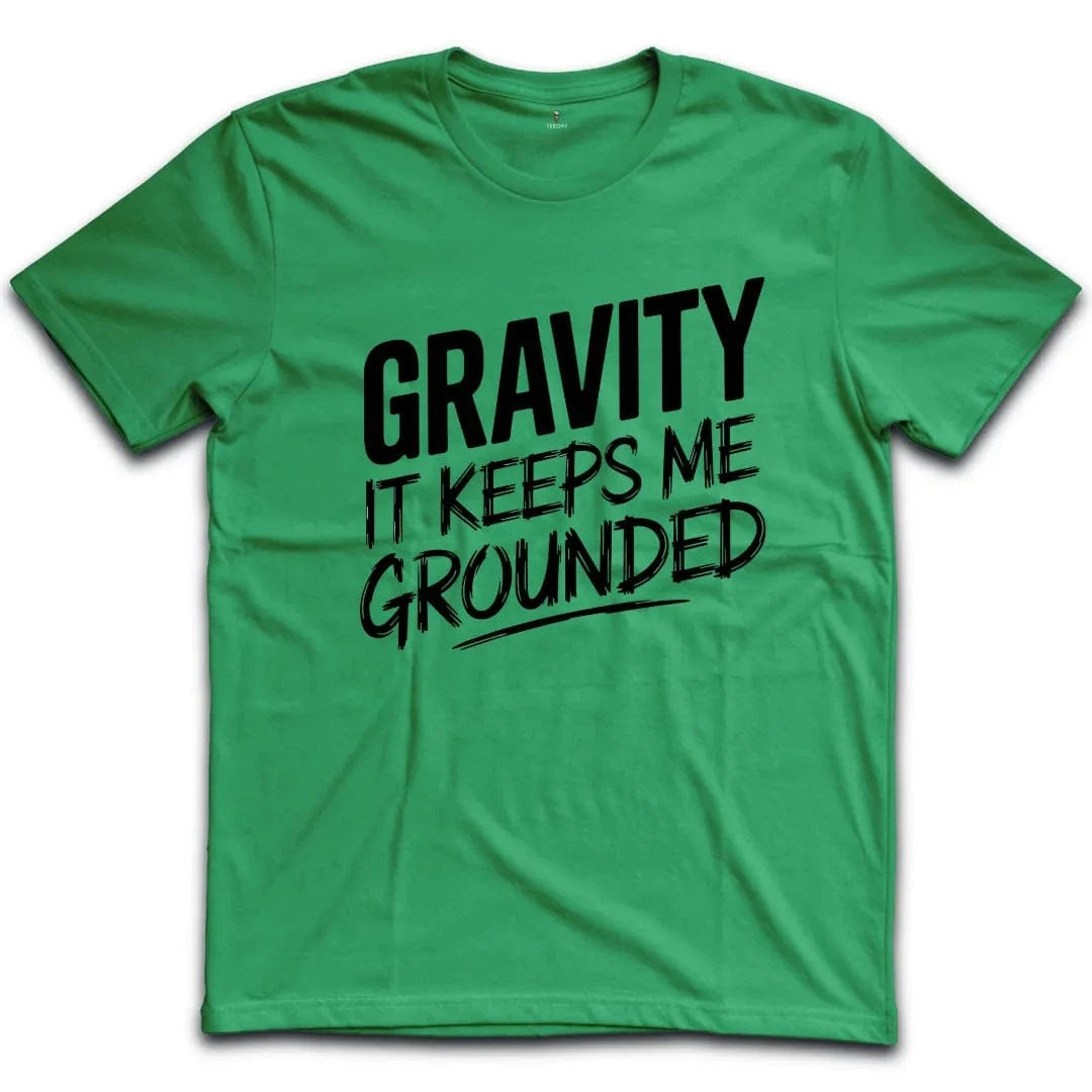 Gravity It Keeps Me Grounded T-Shirt