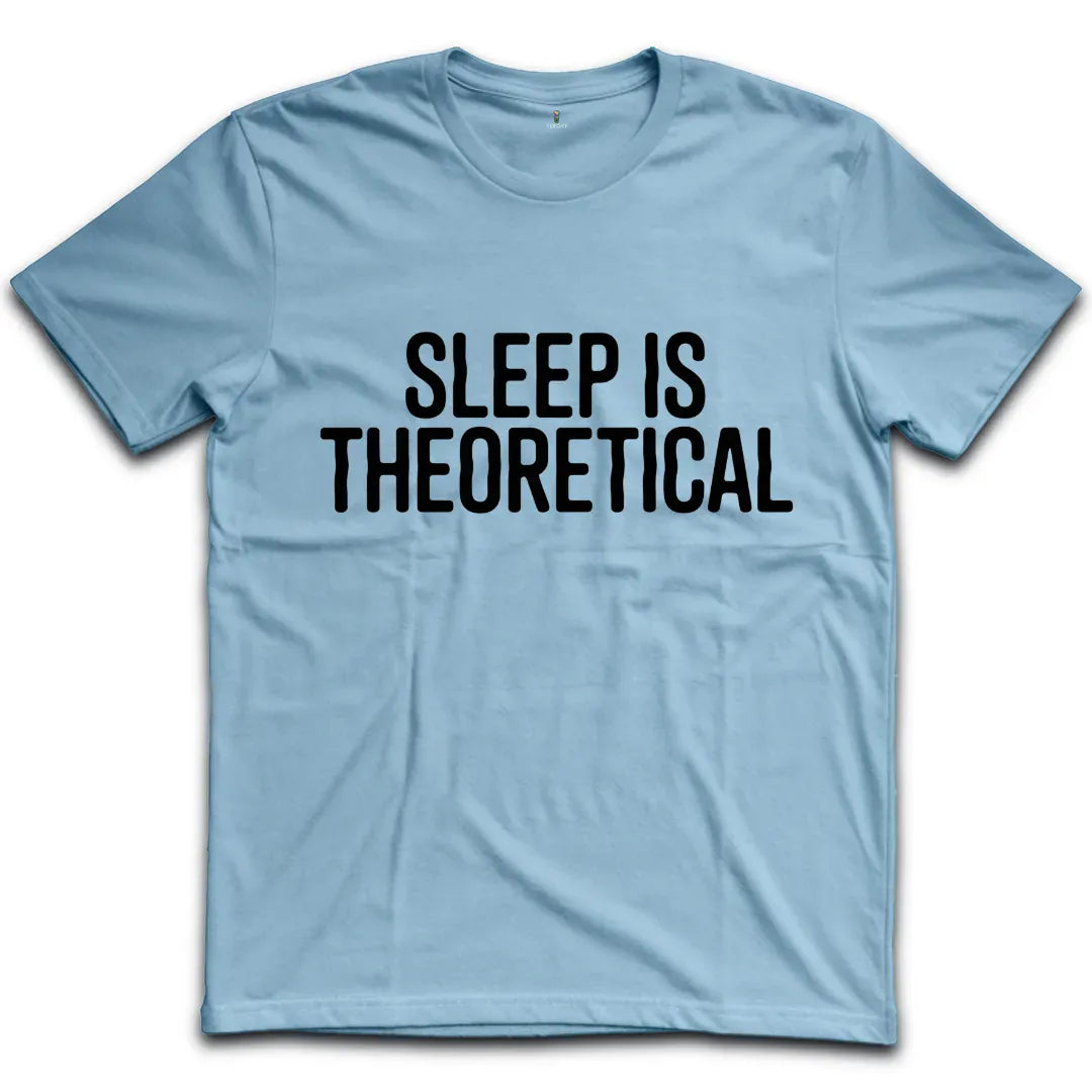 Sleep Is Theoretical T-Shirt
