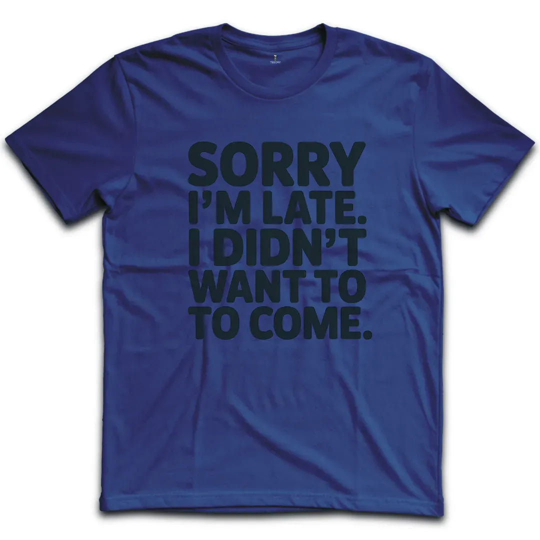 Sorry Im Late T-Shirt