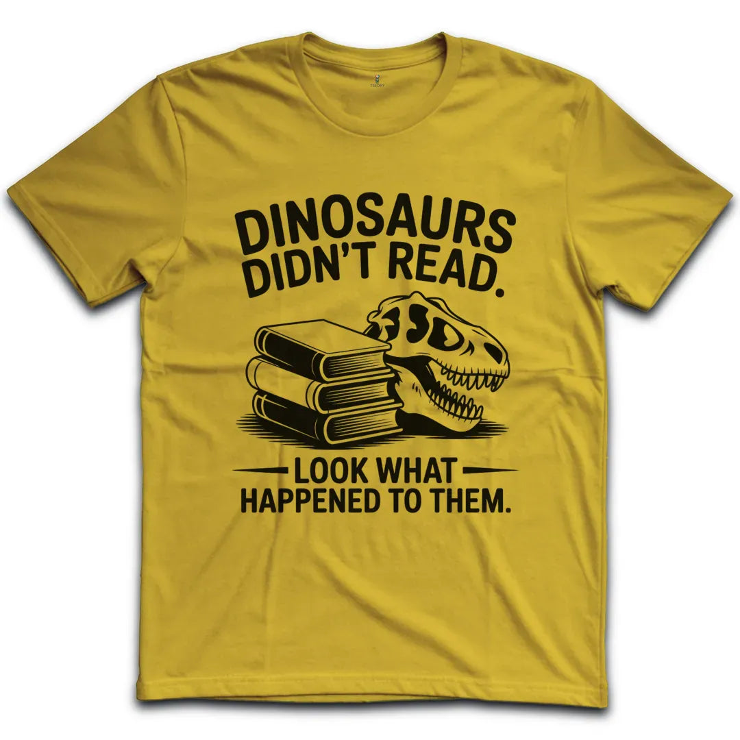 Dinosaurs Didnt Read T-Shirt