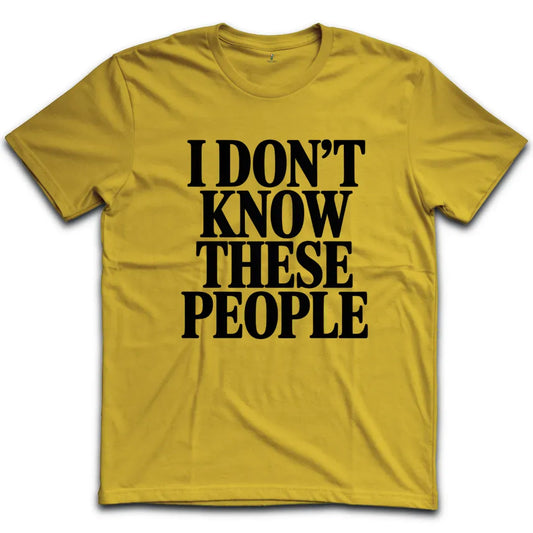 I Dont Know These People T-Shirt