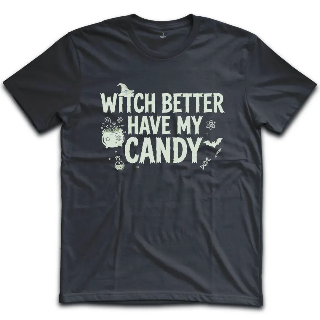 Witch Better Have My Candy T-Shirt